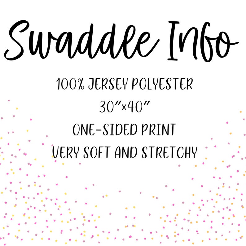 May include: White background with gold and pink stars. Text reads "Swaddle Info" 100% Jersey Polyester 30"x40" One-Sided Print Very Soft and Stretchy