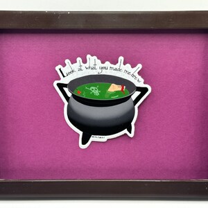 Look at what you made me brew cauldron sticker