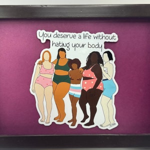 You Deserve a Life Without Hating Your Body Sticker