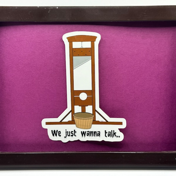 Guillotine “We just wanna talk” sticker