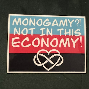 Monogamy? Not in this economy! Sticker polyamory, polyamorous, ENM