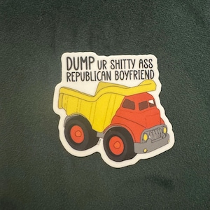 Dump Your Shitty Ass Republican Boyfriend Sticker - 2”x2” - Small Sticker