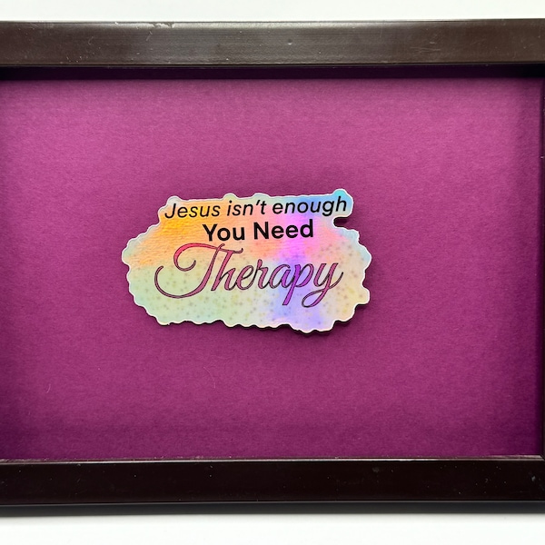 Jesus Isnt Enough, You Need Therapy holo sticker