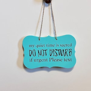 my quiet time is sacred do not disturb if urgent Please text. Wood, Hand Painted, Vinyl Lettering, Office sign, Home sign. 7.5&quot; x 4.5&quot;.