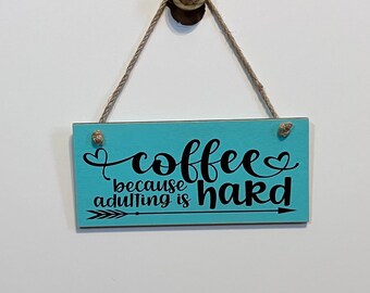 Coffee because adulting is Hard. Wood, Hand Painted, Vinyl Lettering, Coffee Sign, Adulting is hard. 7.5" x 3.5".