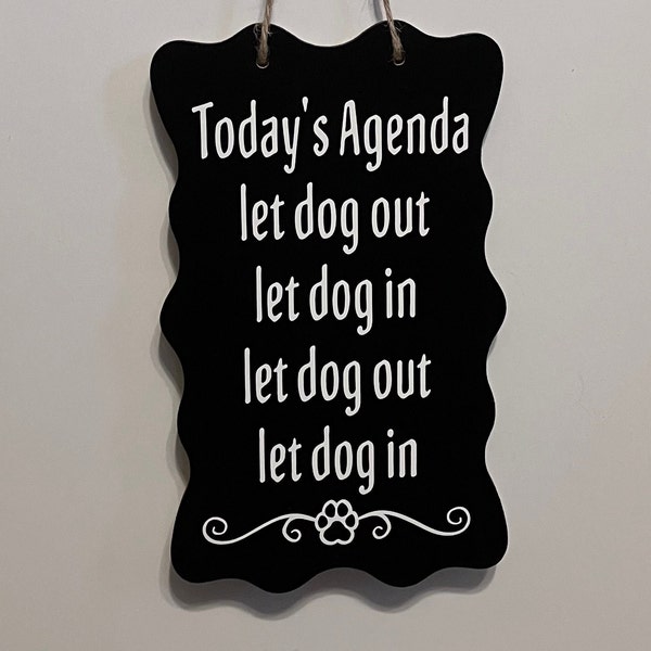 Today's Agenda let the dog out let the dog in. Wood, Hand Painted, Vinyl Lettered. fun dog sign. 7.5" x 4.5".