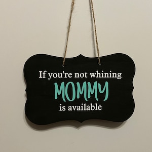 Double sided. If you&#39;re not whining Mommy is available Mommy is off duty Daddy is home. Wood, Hand Painted, Vinyl Lettering. 7&quot;x4.5&quot;.