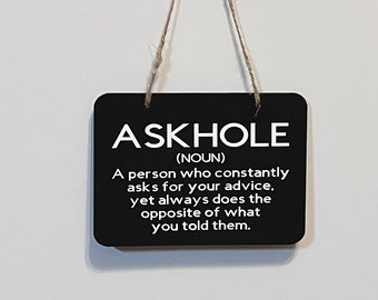 Askhole sign. Wood, Hand Painted, Vinyl Lettering, A person who does not listen, Askhole, Sarcastic sign. 6.5" x 4.5".