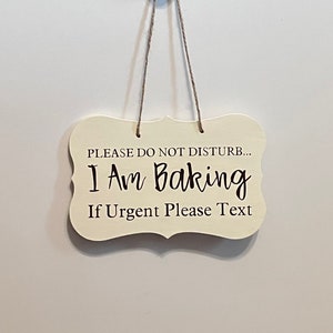 Please do not disturb I am baking If urgent Please text. Wood, Hand Painted, Vinyl Lettering. 7"x4.5".