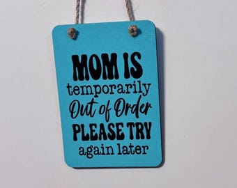 Mom is temporarily Out of Order Please try again later. Wood, Hand Painted, Vinyl Lettering, Mom decor, Fun mom sign. 6.5" x 4.5".