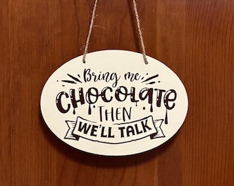 Bring me Chocolate then we will talk. Chocolate Decor, Chocolate Lover Gift, Kitchen Sign, Wood, Hand Painted, Vinyl Lettering. 7.5" x 5.5".