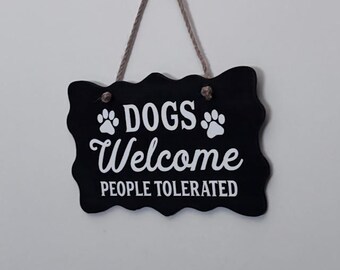Dogs Welcome people tolerated. Wood, Hand Painted, Vinyl Lettering, sarcasm, sarcastic dog sign. 7.5" x 5".
