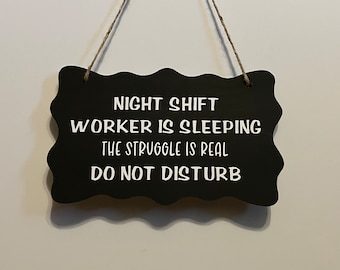 Night shift worker is sleeping The struggle is real. Wood, Hand Painted, Vinyl Lettering. 7.5"x 5".