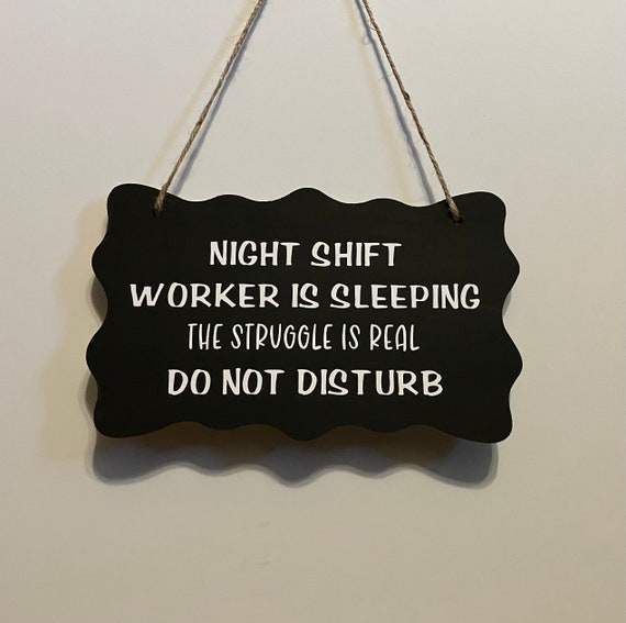 Night shift worker is sleeping The struggle is real. Wood, Hand Painted, Vinyl Lettering. 7.5"x 5".