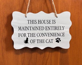This house is maintained entirely for the convenience of the CAT. Wood, Hand Painted, Vinyl Lettering, Fun CAT sign. 7.5" x 5".