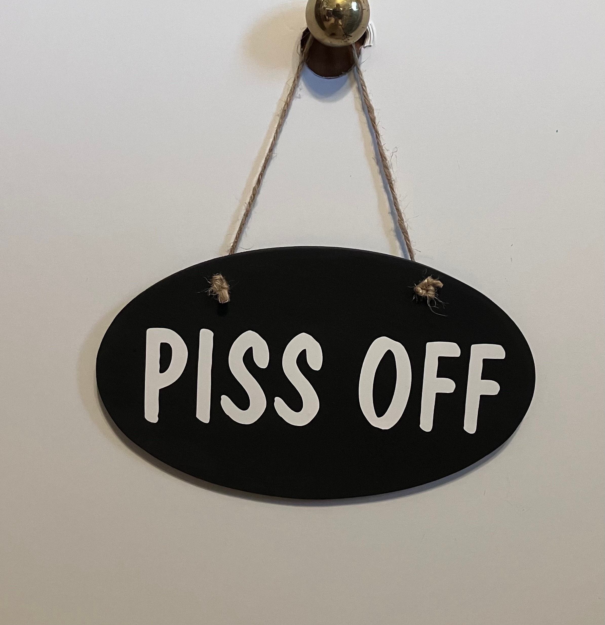 PISS OFF. Wood, Hand Painted, Vinyl Lettering, Leave me alone sign, Just one of those days. 7.5"x5".