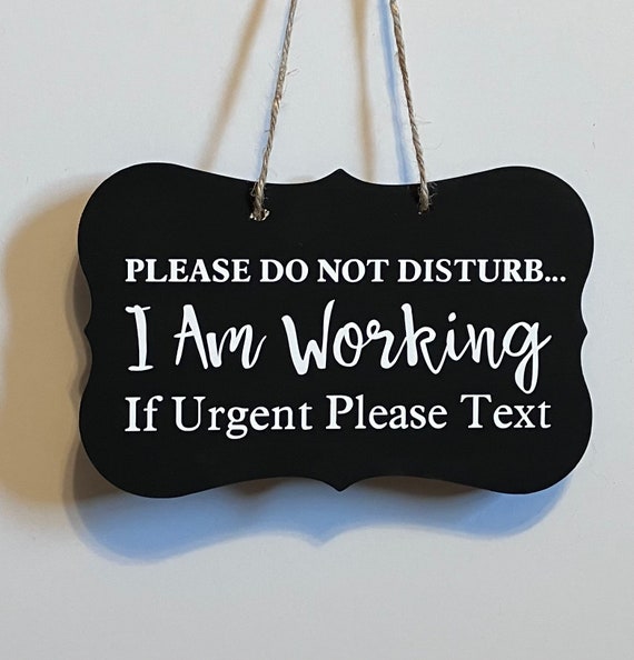 Do Not Disturb I Am Working If Urgent Please Text. Wood, Hand