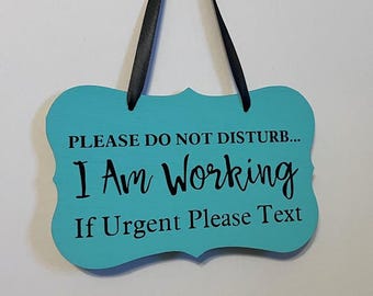 Please do not disturb I am working if urgent please text. Wood, Hand Painted, Vinyl Lettering, home working sign. 7"x4.5. Light Turquois