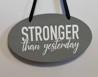 Stronger than yesterday. Wood, Hand Painted, Vinyl Lettering, Positive sign. 7"x3".