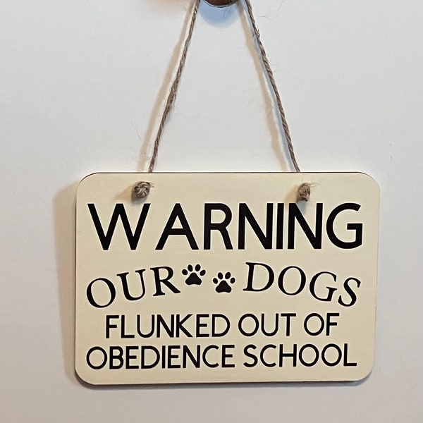 Warning our dogs flunked out of obedience school. Wood, Hand Painted, Vinyl Lettering, Fun dogs sign. 6.5"x4.5".