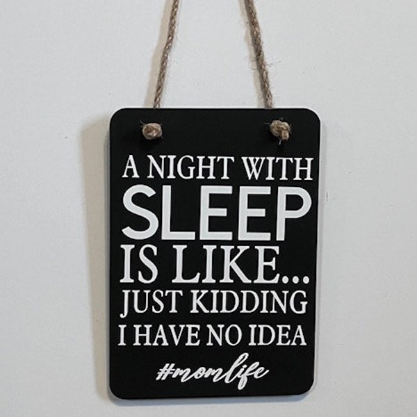 A Night with SLEEP is like... Just Kidding I Have No Idea #momlife. Wood, Hand Painted, Vinyl Lettering, #momlife no sleep. 6.5" x 4.5".
