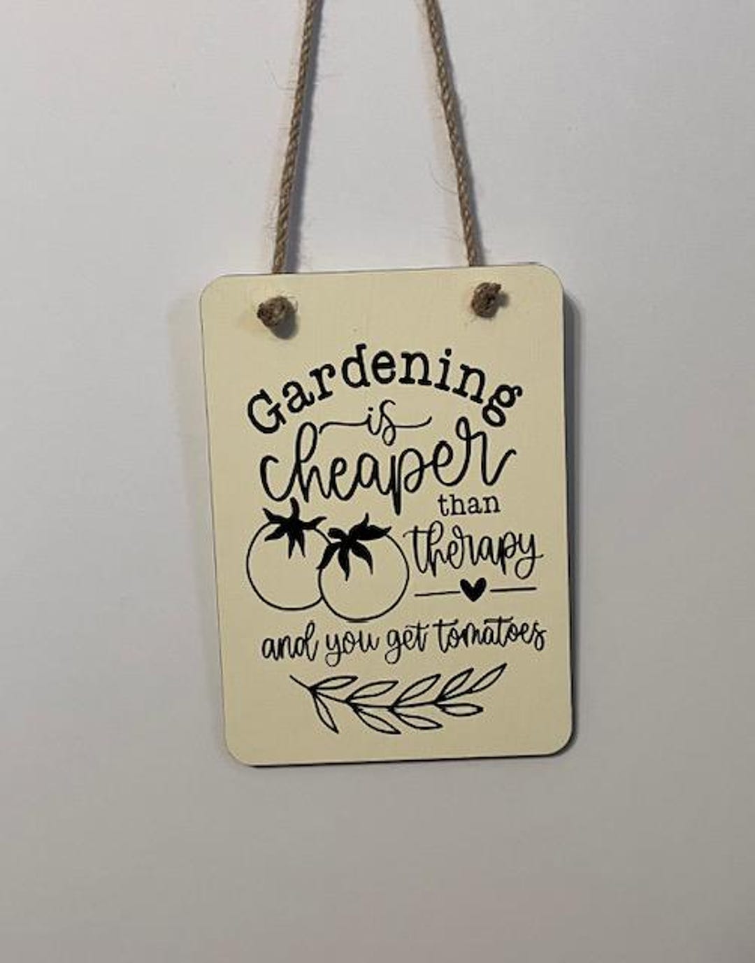 Gardening is Cheaper Than Therapy and You Get Tomatoes. Wood, Hand ...
