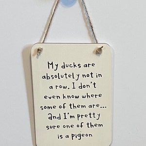 My ducks are absolutely not in a row. Wood, Hand Painted, Vinyl Lettering, Fun sarcastic sign. 6.5&quot; x 4.5&quot;.