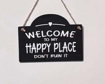 Welcome to my HAPPY PLACE don't ruin it. Wood, hand Painted, Vinyl Lettering, Sarcasm sign. 7.5" x 5.5".