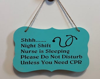 Shhh...Night shift nurse is sleeping Please Do not disturb unless you need CPR. Wood, Hand painted, Vinyl lettering, Nurse. 7.5" x 4.5".