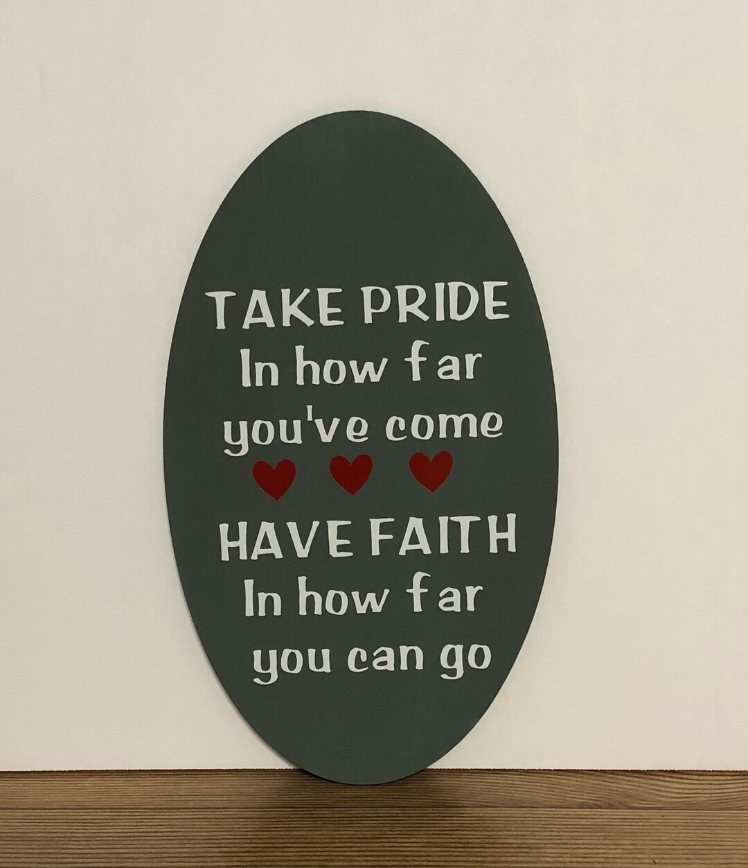 Take Pride in How Far You've Come Have Faith in How Far You Can Go