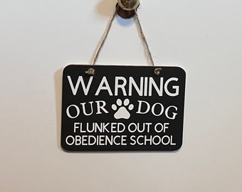 Warning our dog flunked out of obedience school. Wood, Hand Painted, Vinyl Lettering, Fun dog sign. 6.5"x4.5".