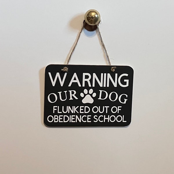Warning our dog flunked out of obedience school. Wood, Hand Painted, Vinyl Lettering, Fun dog sign. 6.5"x4.5".