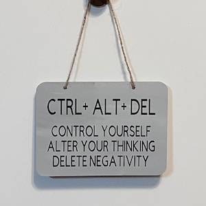 CTRL+ALT+DEL Control yourself Alter your thinking Delete Negativity. Wood, Hand Painted, Vinyl Lettering, Positive sign. 6.5&quot; x 4.5&quot;.
