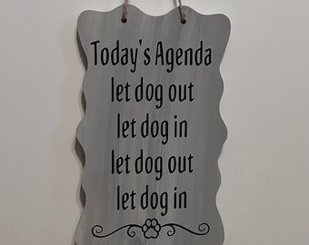 Today's Agenda let the dog out let the dog in. Wood, Hand Painted, Vinyl Lettered. fun dog sign. 8.8" x 5".