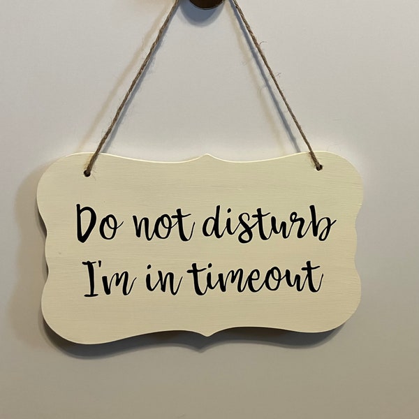 Do not disturb I'm in timeout. Wood, Hand Painted, Vinyl Lettering, Time out sign. 7" x 4.5".