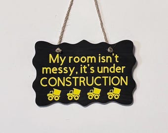 My room isn't messy, it's under CONSTRUCTION. Wood, Hanging, Vinyl Lettering, Hand painted, Kids construction zone. 7.5" x 5".