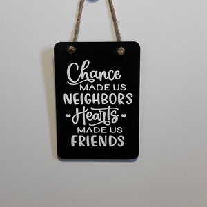 Neighbors made us friends sign. Wood, Hand painted, Vinyl Lettering, Hearts made us friends, Fun neighbor gift. 6.5&quot; x 4.5&quot;.