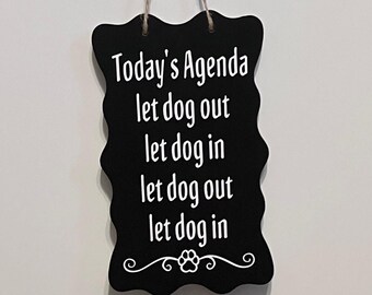 Funny Dog Sign, Today's Agenda Let Dog in Out, Dog Lover Gift, Rustic Wood Dog Decor, Dog Mom Gift, Hanging Pet Sign. 7.5" x 4.5".