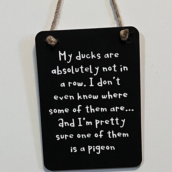 My ducks are absolutely not in a row. Wood, Hand Painted Vinyl lettering, Size 6.5"x4.5", Fun Duck sign, Sarcastic sign.