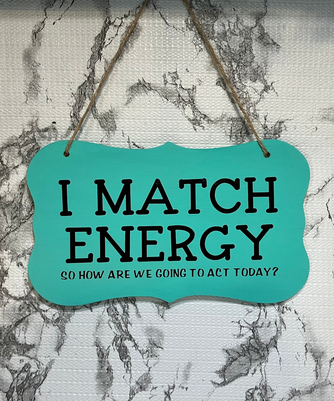 I Match Energy so How Are We Going to Act Today Wood, Hand Painted