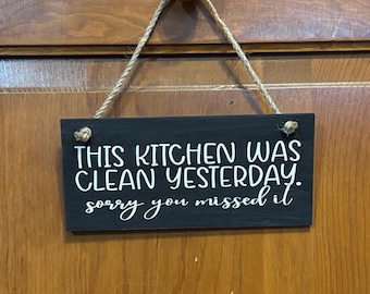 This kitchen was clean yesterday. sorry you missed it. Wood, Hand Painted, Vinyl Lettering, Fun kitchen sign. 7.5" x3.5".