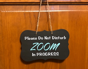 Please do not disturb Zoom in progress. Wood, Hanging, hand painted, vinyl lettered. Zoom sign. 7"x 4.5.