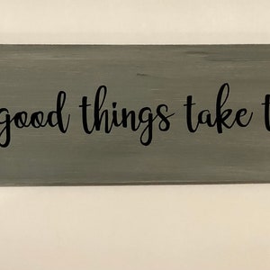 All good things take time. Wood, Hand Painted, Vinyl Lettering, Saw tooth hanger. Positive sign. 12&quot;x3.5.