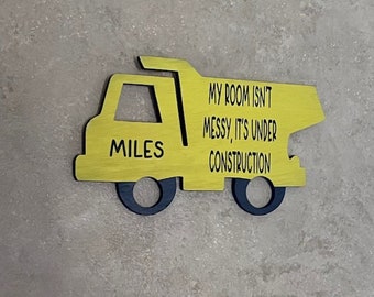 My room isn't messy, it's under CONSTRUCTION. Wood, Dump truck cutout, Hanging, Vinyl Lettering, Hand painted, Personalized. 8.5" x 5".