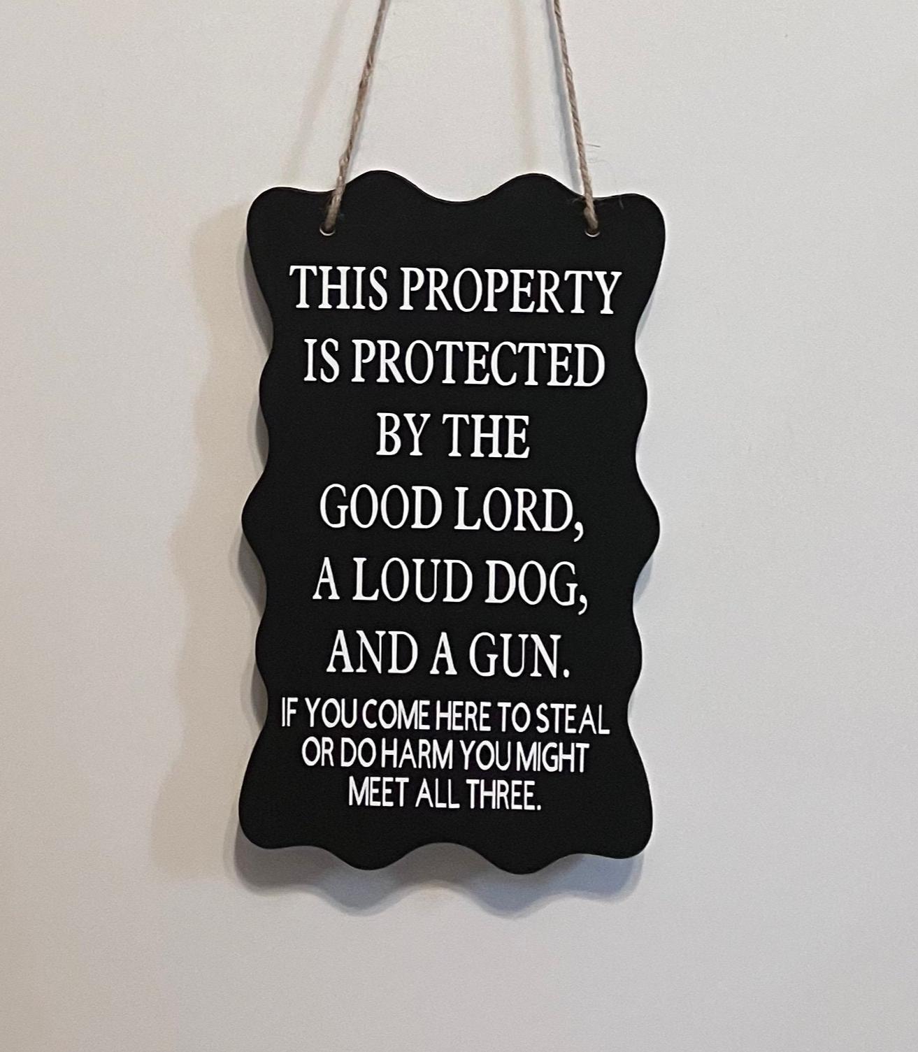 This Property is Protected by the Good Lord, Loud Dog, and a Gun 