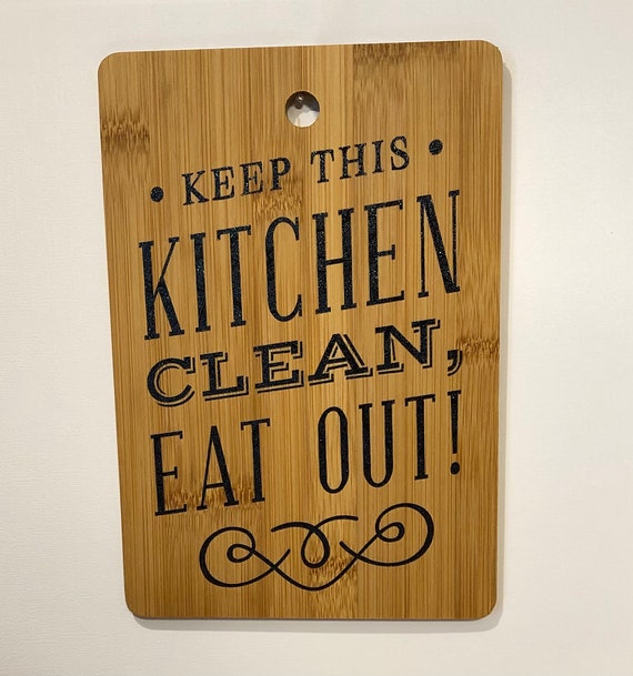 Bamboo Cutting Board. Keep This Kitchen Clean Eat Out. Hanging, Vinyl  Lettering Cutting Board. 8.5x5.5. 