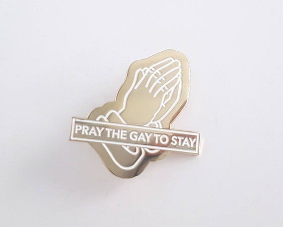 Pray the Gay to Stay LGBTQ Enamel Pin