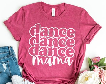Dance Mom Shirt - Ballet Mom Shirt - Dance Mom Gift & Dance Recital Shirt For Women - Dance Mama Shirt and Dance Team Shirts For Moms