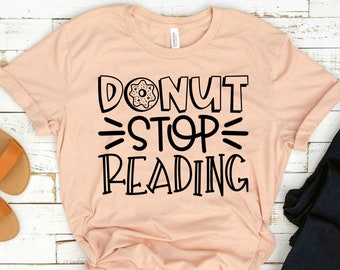 Funny Reading Shirt For Book Lovers - Librarian Shirt For Women & Reading Shirt For Teachers - Donut Stop Reading Shirt - Read America Shirt