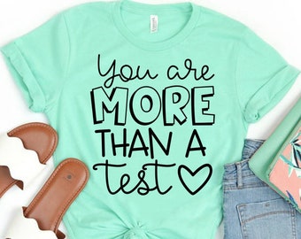 State Testing Shirt For Teachers - Staar Test Shirt - You Are More Than A Test - Teacher Team Testing Shirt & Motivational Teacher Shirt